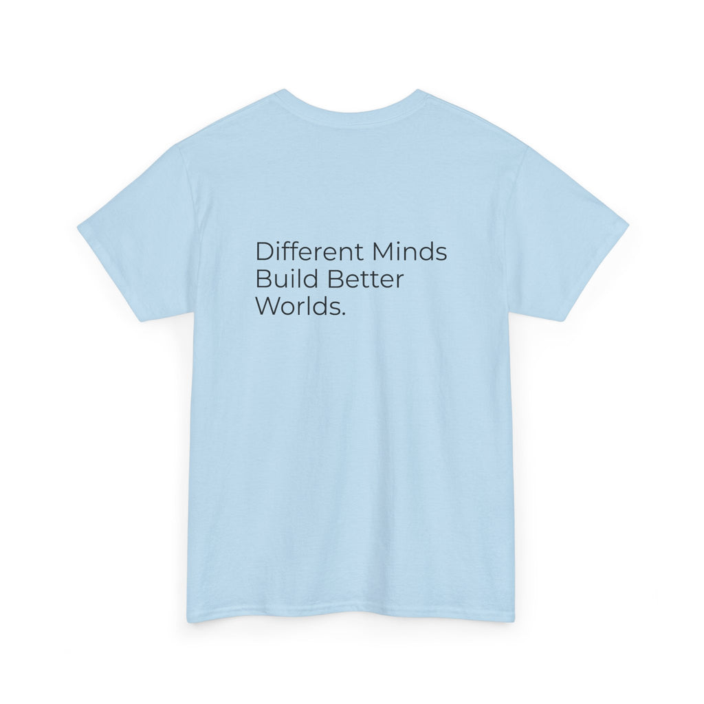 Different Minds Build Better Worlds Tee