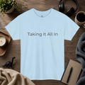 Taking It All In Tee