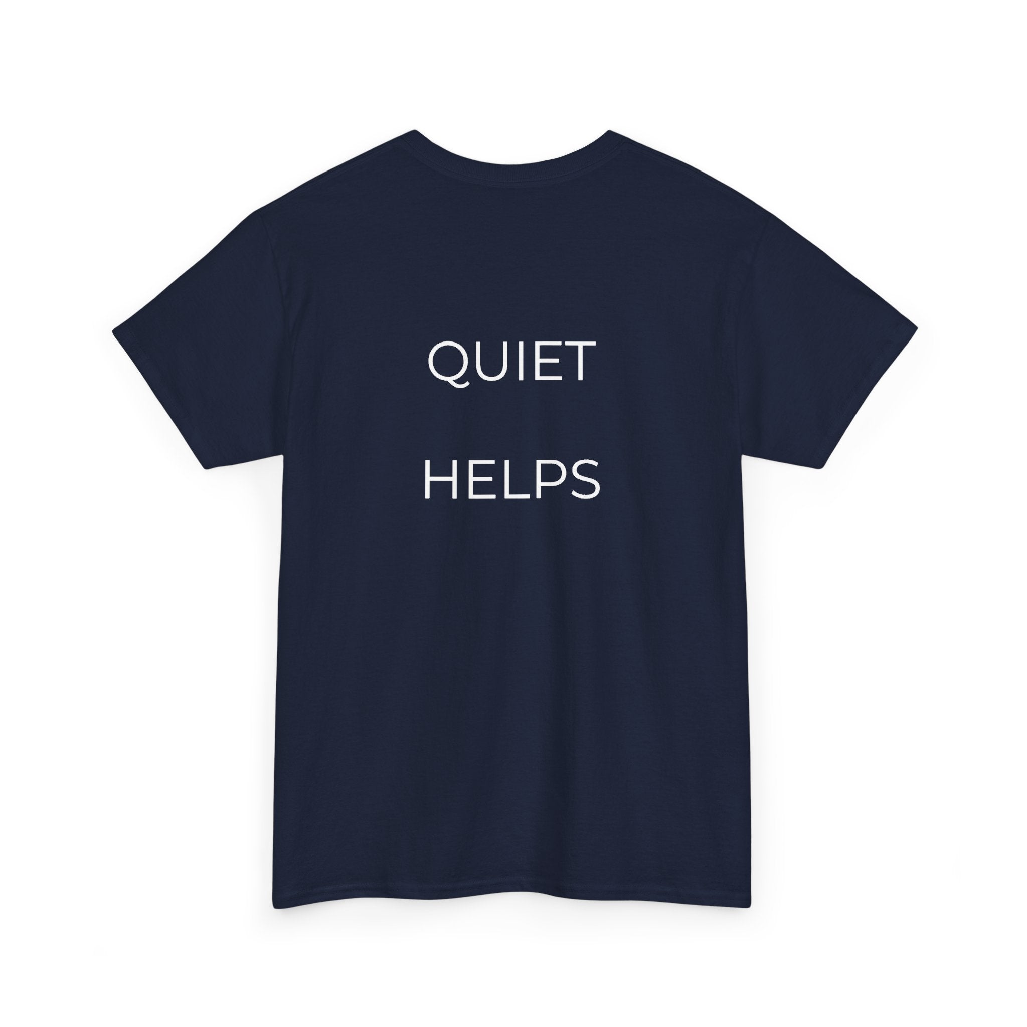 Quiet Helps Tee
