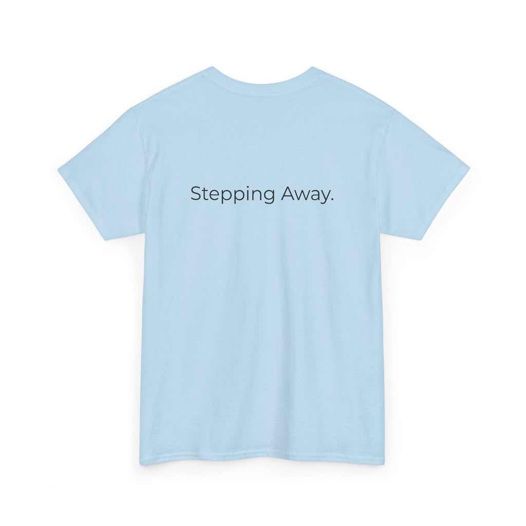 Too Much. Stepping Away. Tee