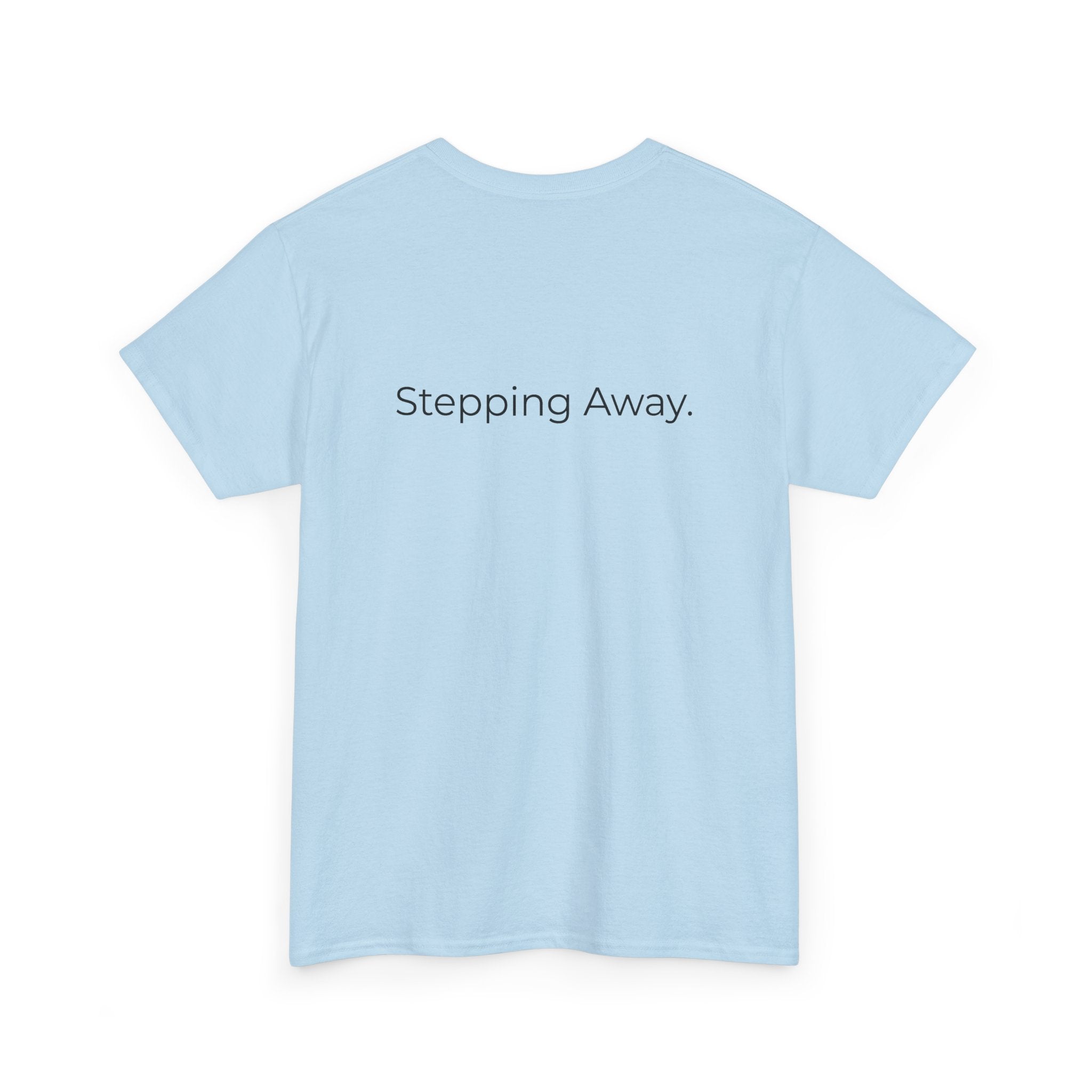 Too Much. Stepping Away. Tee