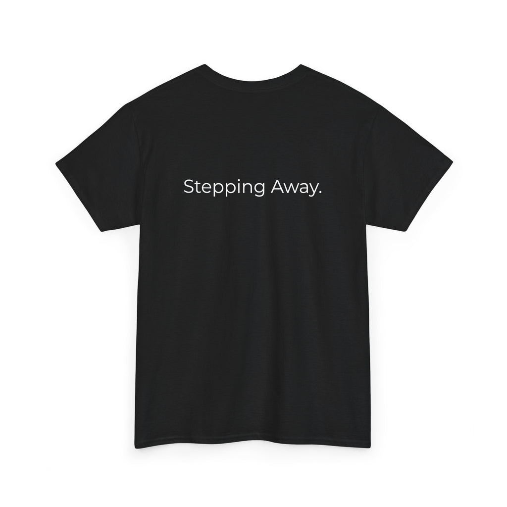 Too Much. Stepping Away. Tee
