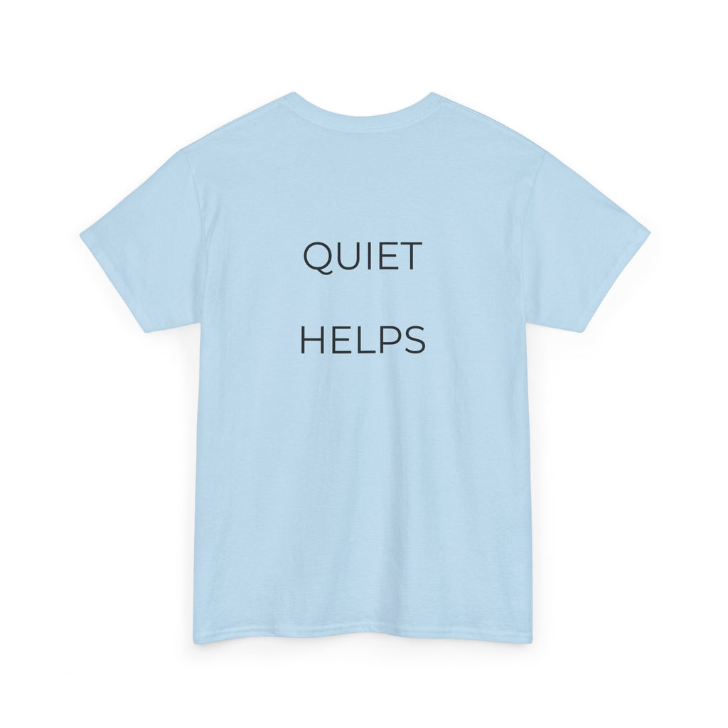 Quiet Helps Tee