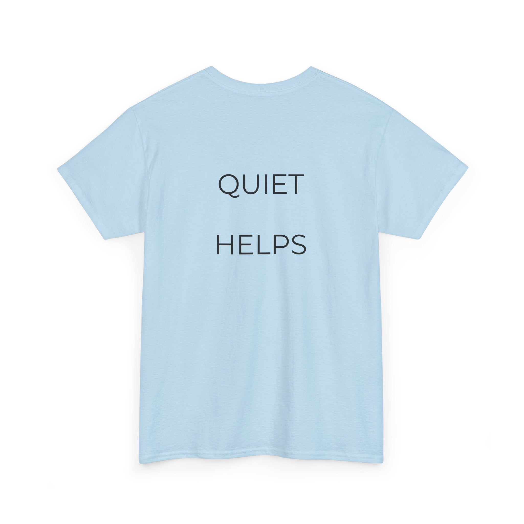 Quiet Helps Tee