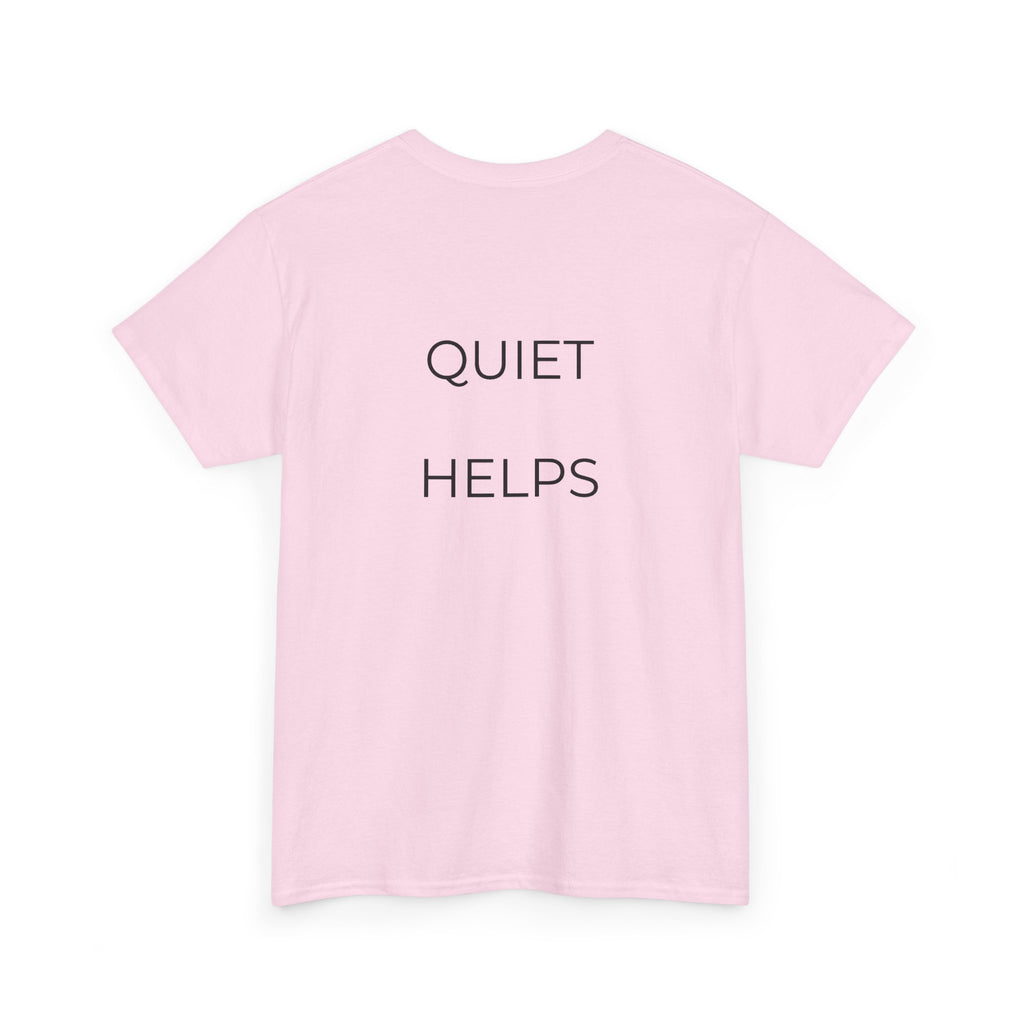 Quiet Helps Tee