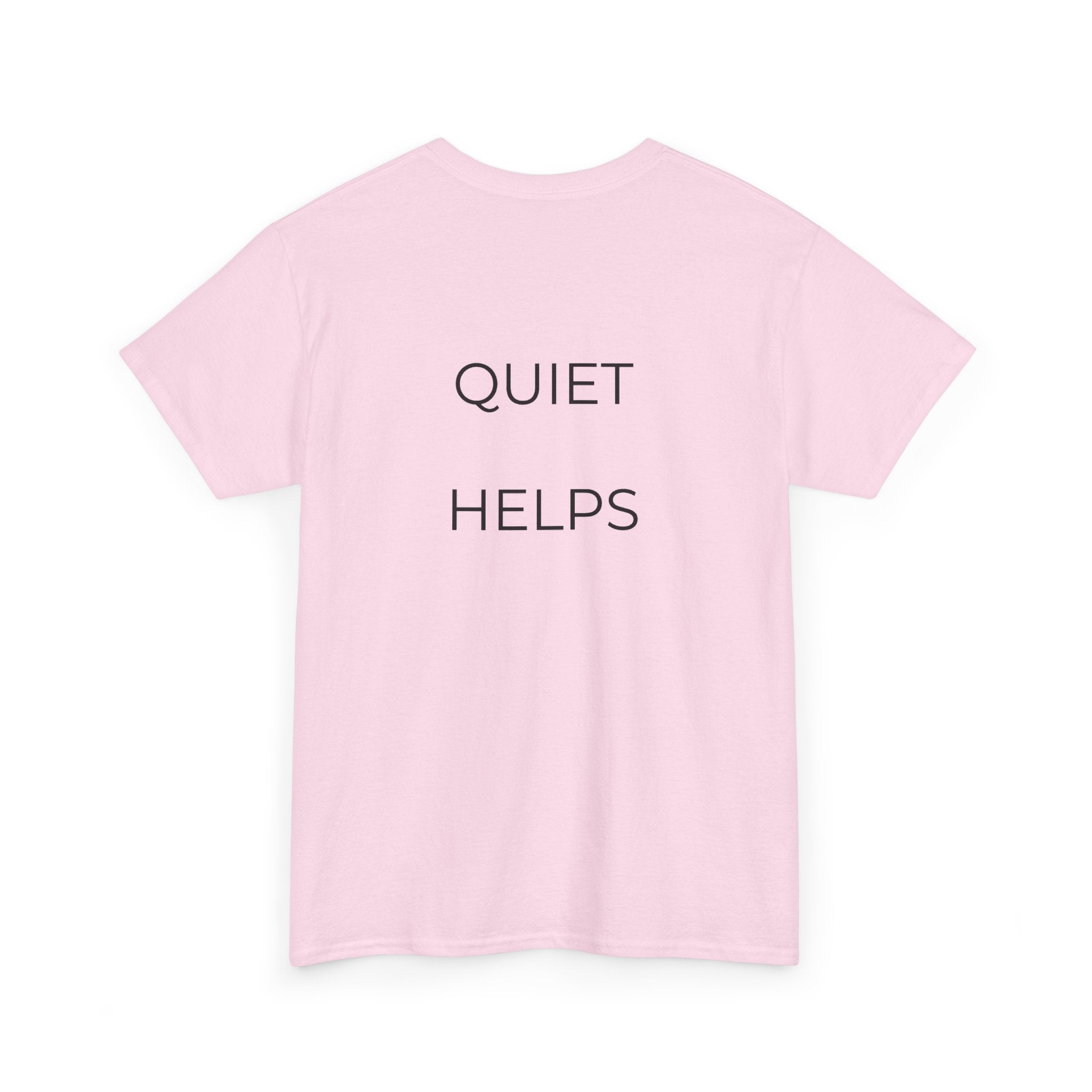 Quiet Helps Tee
